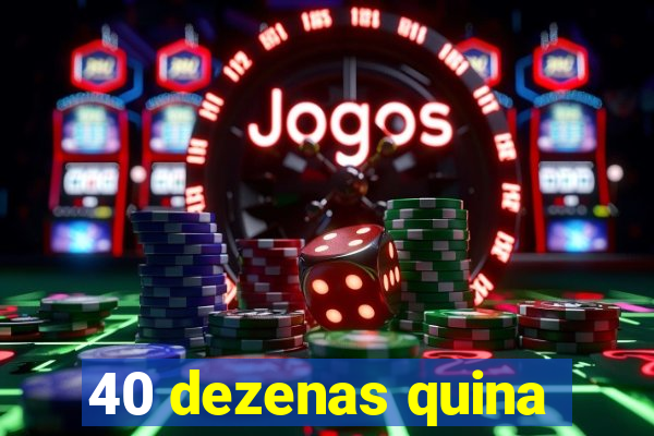 40 dezenas quina